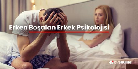 Erken Boşalan Erkek Psikolojisi 
