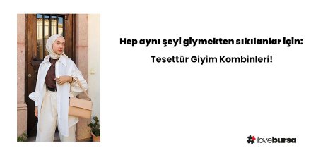 Hep aynı şeyi giymekten sıkılanlar için: Tesettür Giyim Kombinleri!
