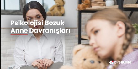 Psikolojisi Bozuk Anne Davranışları