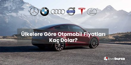 Ülkelere Göre Otomobil Fiyatları Kaç Dolar? 