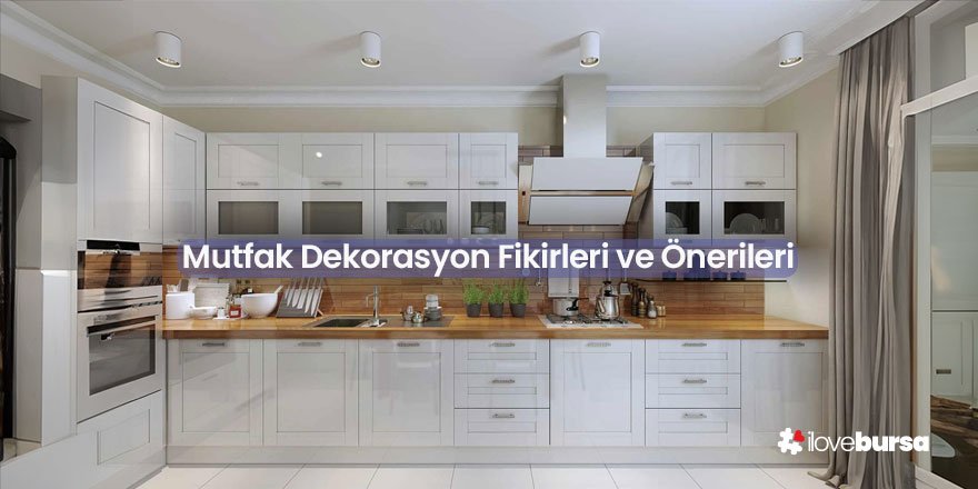 Mutfak Dekorasyon Fikirleri ve Önerileri